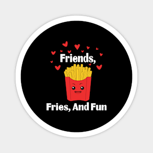 Friend, Fries, and Fun Snacks Funny French Fries Lovers Magnet